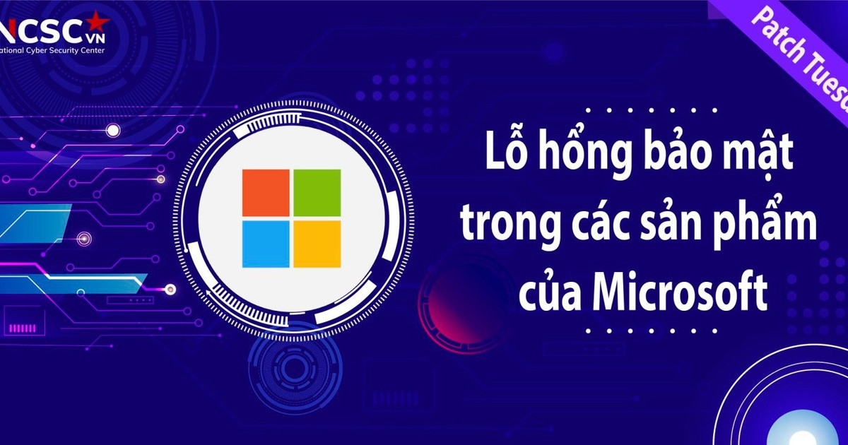 Cảnh báo lỗ hổng bảo mật trong các sản phẩm Microsoft