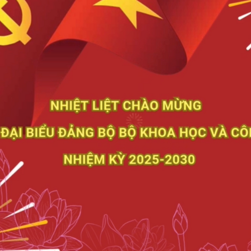 Chào mừng Đại hội đại biểu Đảng bộ Bộ Khoa học và Công nghệ lần thứ I, nhiệm kỳ 2025 - 2030!