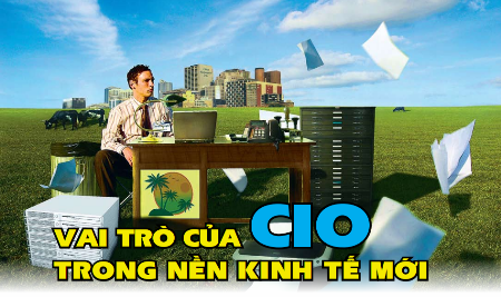  Vai trò của CIO trong nền kinh tế mới (Phần 2) 