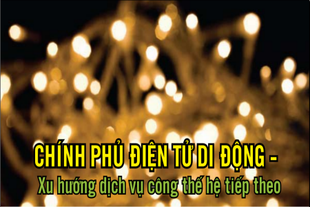  Chính phủ điện tử di động - Xu hướng dịch vụ công thế hệ tiếp theo (phần 2) 