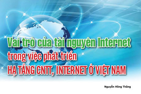  Vai trò của tài nguyên Internet trong việc phát triển hạ tầng CNTT và Internet ở Việt Nam 