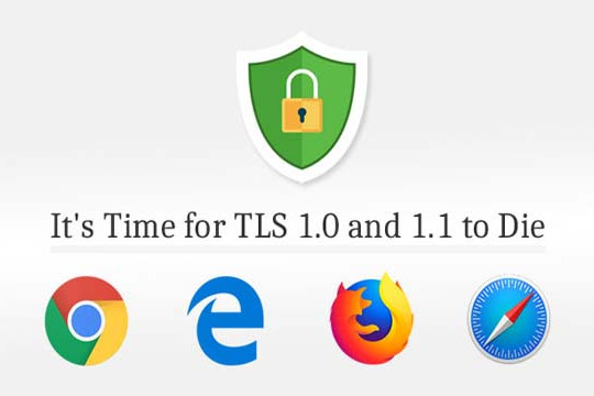  Chrome, Edge, IE, Firefox và Safari ngừng hỗ trợ TLS 1.0 và TLS 1.1 vào năm 2020 