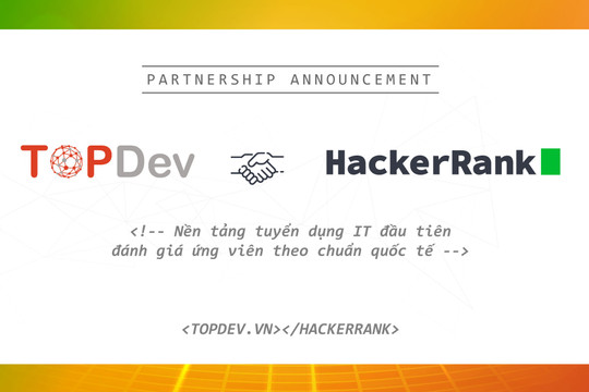 TopDev và HackerRank: Bộ đôi hợp nhất nhân sức mạnh kênh tuyển dụng nhân lực CNTT
