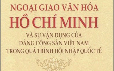 Ngoại giao văn hóa Hồ Chí Minh và sự vận dụng của Đảng Cộng sản Việt Nam trong quá trình hội nhập quốc tế