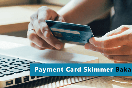 Cảnh báo skimmer thẻ tín dụng mới có tên Baka