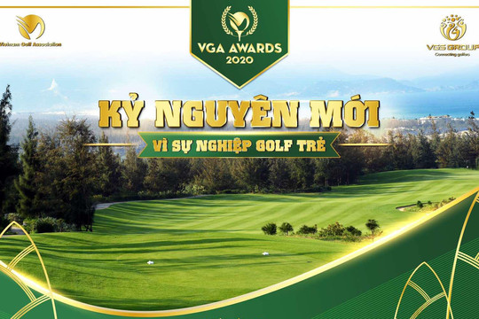VGA Awards 2020 – Giải thưởng uy tín nhất của golf Việt Nam chuẩn bị diễn ra.
