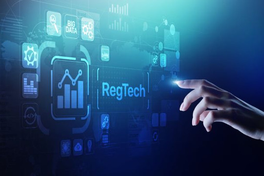 RegTech - xu hướng công nghệ tài chính mới và khuyến nghị cho Việt Nam
