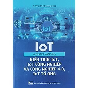 Giới thiệu sách IoT - Kiến trúc IoT, IoT công nghiệp và công nghiệp 4.0, IoT tổ ong