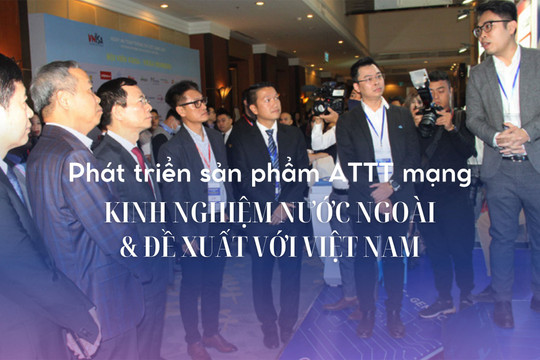 Phát triển sản phẩm ATTT mạng: Kinh nghiệm nước ngoài và đề xuất đối với Việt Nam