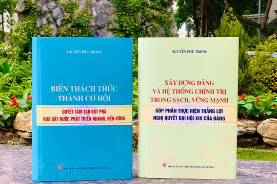 Hai cuốn sách của Tổng Bí thư Nguyễn Phú Trọng: Quyết tâm tạo đột phá đưa đất nước phát triển nhanh, bền vững
