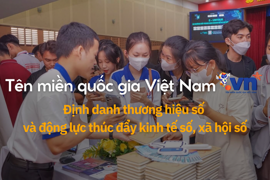 Tên miền quốc gia Việt Nam “.vn”: Định danh thương hiệu số và động lực thúc đẩy kinh tế số, xã hội số