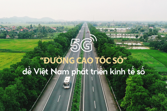 5G: "Đường cao tốc số" để Việt Nam phát triển kinh tế số