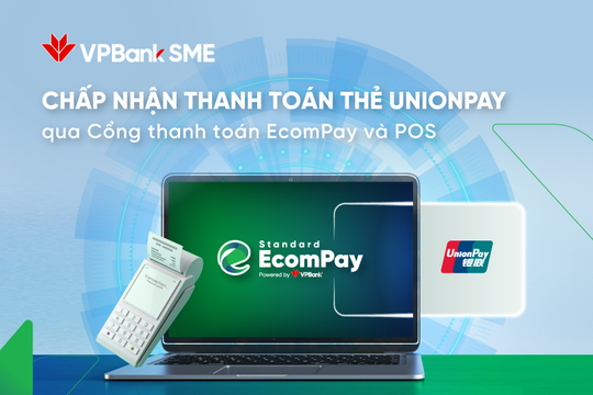 VPBank mở rộng chấp nhận thanh toán thẻ UnionPay trên cổng thanh toán EcomPay