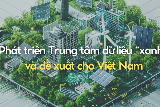 Phát triển Trung tâm dữ liệu “xanh” và đề xuất cho Việt Nam