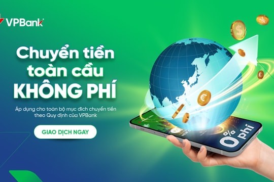 Chuyển tiền quốc tế miễn phí, nhanh gọn và an toàn tại VPBank