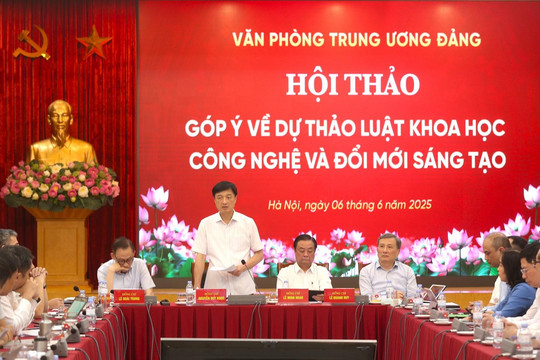 Luật Khoa học, Công nghệ và Đổi mới sáng tạo cần được xây dựng trên cơ sở tiếp thu sâu sắc các ý kiến chuyên gia, phản ánh thực tế cuộc sống và học hỏi kinh nghiệm quốc tế
