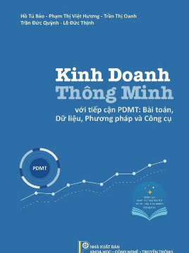 Sách hay của nhà xuất bản Khoa học - Công nghệ - Truyền thông: Kinh doanh thông minh với tiếp cận PDMT : Bài toán, dữ liệu, phương pháp và công cụ
