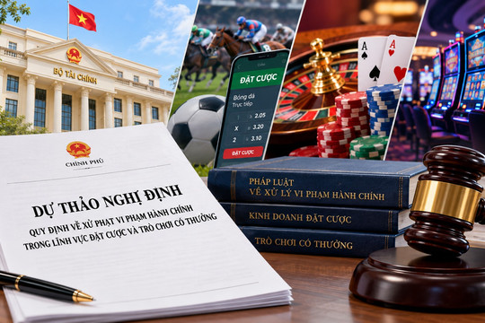Bộ Tài chính đề xuất thay thế quy định xử phạt vi phạm hành chính trong lĩnh vực đặt cược và trò chơi có thưởng