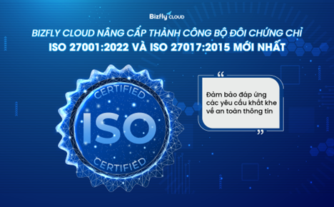 Bizfly Cloud nâng cấp thành công hai chứng chỉ ISO 27001:2022 và ISO 27017:2015 mới nhất