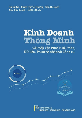 Sách hay của nhà xuất bản Khoa học - Công nghệ - Truyền thông: Kinh doanh thông minh với tiếp cận PDMT : Bài toán, dữ liệu, phương pháp và công cụ